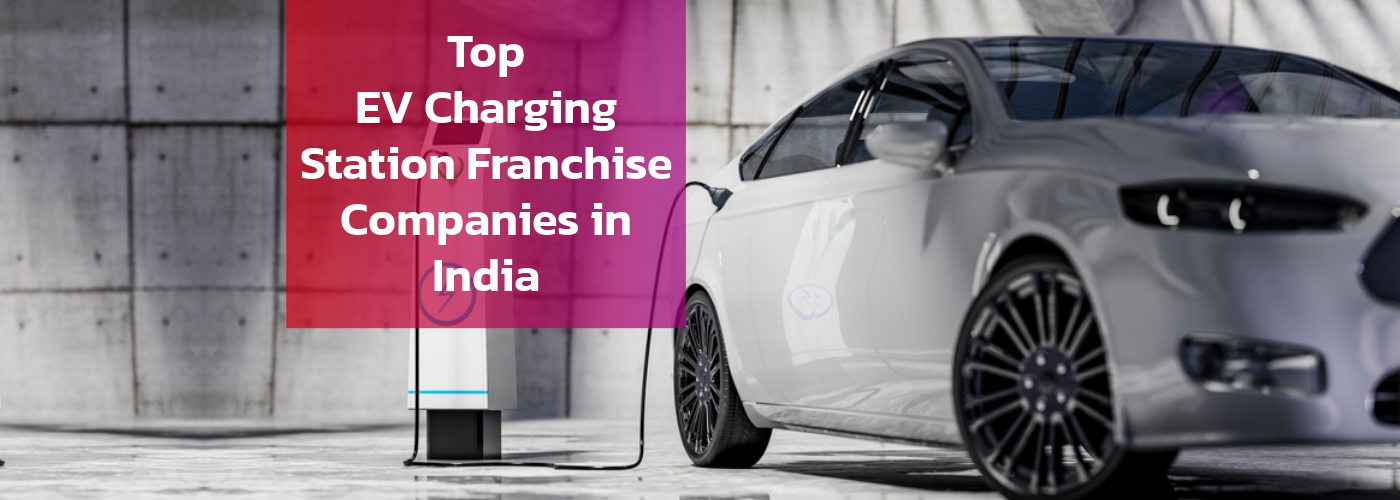 Top EV Charging Station Franchise Companies in India 2025 - Blogs | Blogs